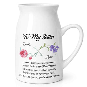 To My Sister Pinky Promise I Will Be There Birth Month Flowers - Personalized Ceramic Flower Vase