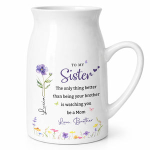 To My Sister Only Thing Better Than Being Brother Birth Flowers - Personalized Ceramic Flower Vase