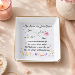 Big Sister And Little Sister No Matter Where We Go Floral Jewelry Tray - Personalized Custom Jewelry Dish, Square Ceramic Dish - SIS064_SCRD
