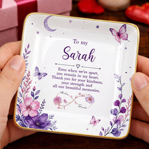 To My Sister Even When We Are Apart Flowers And Butterflies - Personalized Custom Jewelry Dish, Ceramic Dish, Square Shape - SIS065_SCRF