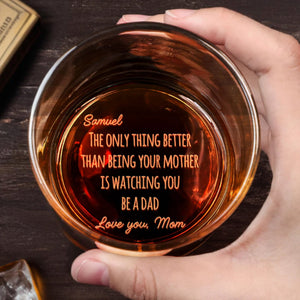 The Only Thing Better Than Being My Mother Watching You Be A Dad - Personalized Engraved Whiskey Glass - SON154_EWG