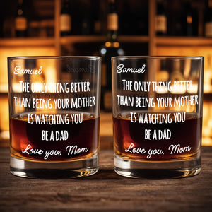The Only Thing Better Than Being Your Mother Is Watching You Be A Dad - Personalized Custom Whiskey Glass - SON154_RWG