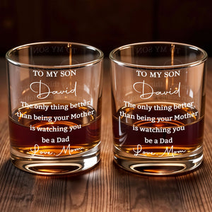 To My Son Better Than Being Your Mother Watching You Be A Dad - Personalized Custom Whiskey Glass - SON228_RWG