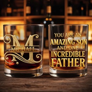 You Are An Amazing Son And One Incredible Father 3D Golden Alphabet Art - Personalized Custom Whiskey Glass - SON230_RWG