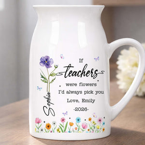 If Teachers Were Flowers I'd Always Pick You Birth Month Floral Design - Personalized Ceramic Flower Vase