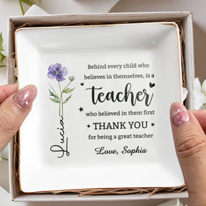 Behind Every Child Who Believes Teacher Appreciation Birth Month Flower - Personalized Custom Jewelry Dish, Square Ceramic Dish - TEACH135_SCRD