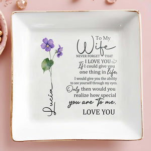 To My Wife Never Forget That I Love You - Personalized Custom Jewelry Dish - WIF002_SCRD
