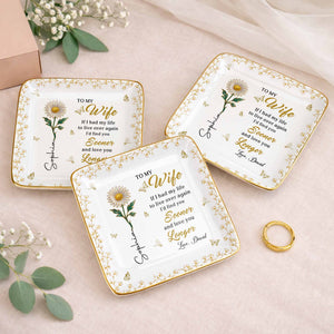 To My Wife If I Had My Life Live Over Sooner Longer Flower - Personalized Custom Jewelry Dish, Ceramic Dish, Square Shape - WIF067_SCRF