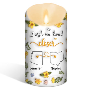 I Wish We Lived Closer - Personalized 3D Inflated Effect LED Candle