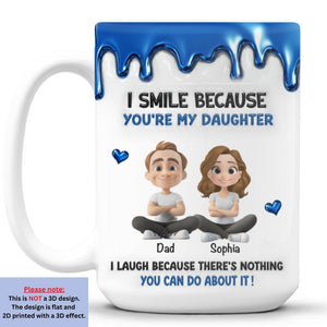 Smile Because You Are My Daughter personalized mug 15oz