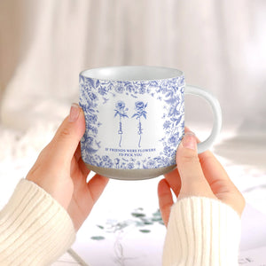 If Besties Were Flowers I'D Pick You - Toile De Jouy Pottery - Personalized Mug