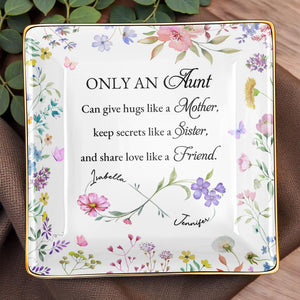 Only An Aunt, Can Give Hugs, Keep Secrets, Share Love, Flowers - Personalized Custom Jewelry Dish, Ceramic Dish, Square Shape - AUNT003_SCRF