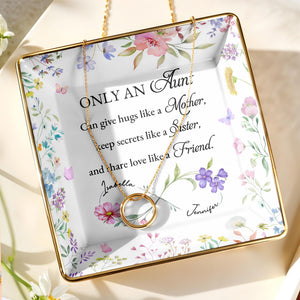 Only An Aunt, Can Give Hugs, Keep Secrets, Share Love, Flowers - Personalized Custom Jewelry Dish, Ceramic Dish, Square Shape - AUNT003_SCRF