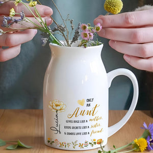 Only An Aunt Gives Hugs Like A Mother With Flowers - Personalized Ceramic Flower Vase