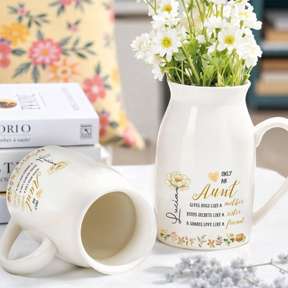 Only An Aunt Gives Hugs Like A Mother With Flowers - Personalized Ceramic Flower Vase