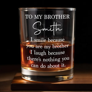 To My Brother I Smile Because You Are My Brother Custom Name - Personalized Custom Whiskey Glass - BRT057_RWG