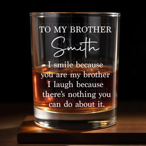 To My Brother I Smile Because You Are My Brother Custom Name - Personalized Custom Whiskey Glass - BRT057_RWG