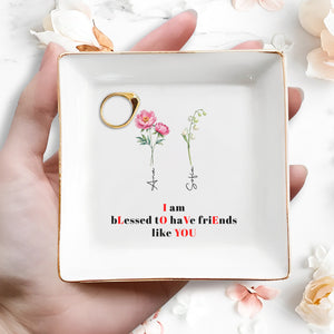 Blessed To Have Friends Like You Jewelry Dish - Personalized Custom Jewelry Dish - BST009_SCRD