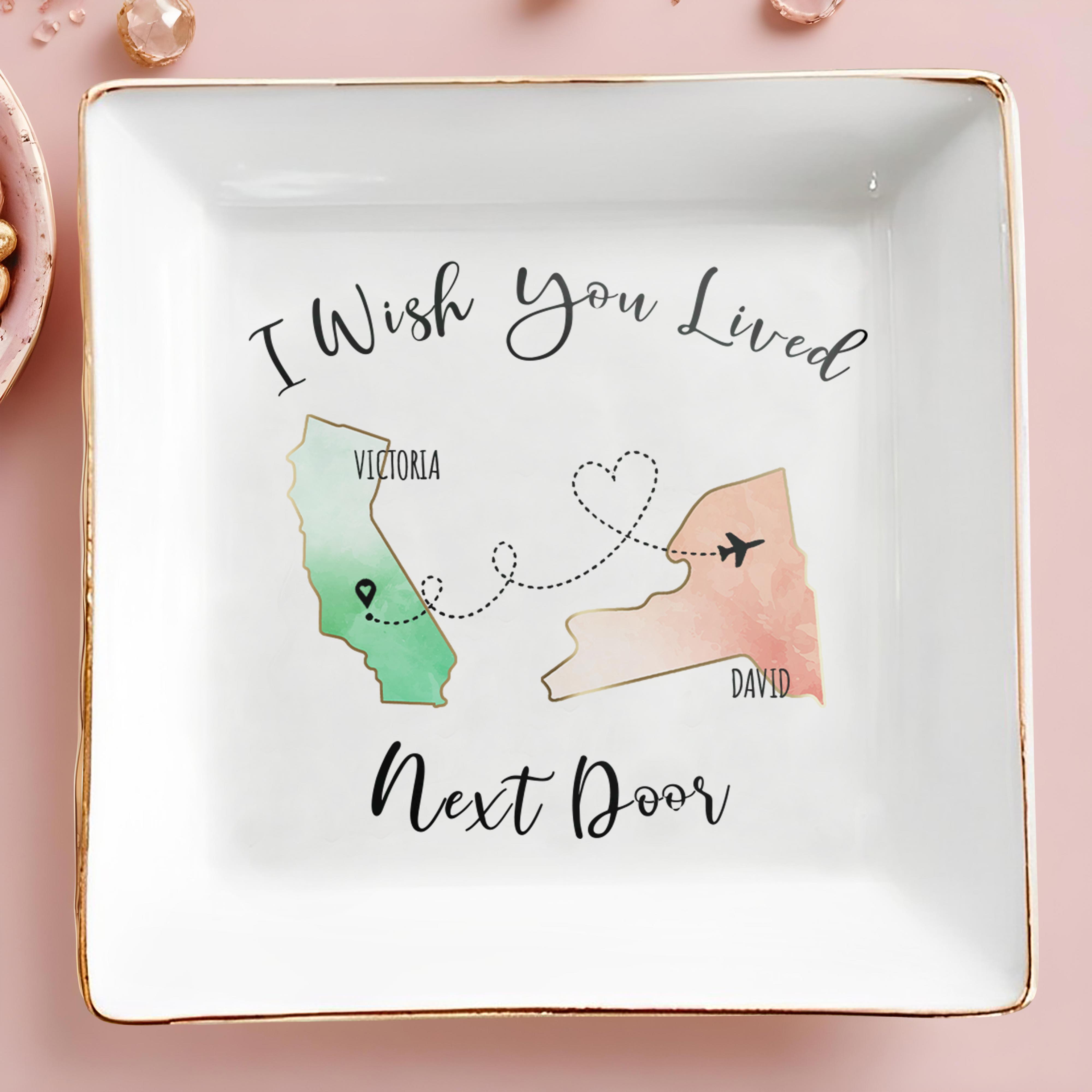 I Wish You Lived Next Door Custom Jewelry Dish - Personalized Custom Jewelry Dish - BST014_SCRD