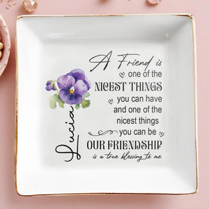 A Friend Is One Of The Nicest Things, Our Friendship Is A Blessing - Personalized Custom Jewelry Dish - BST015_SCRD