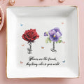 Flowers Are Like Friends They Bring Color To Your World - Personalized Custom Jewelry Dish - BST017_SCRD
