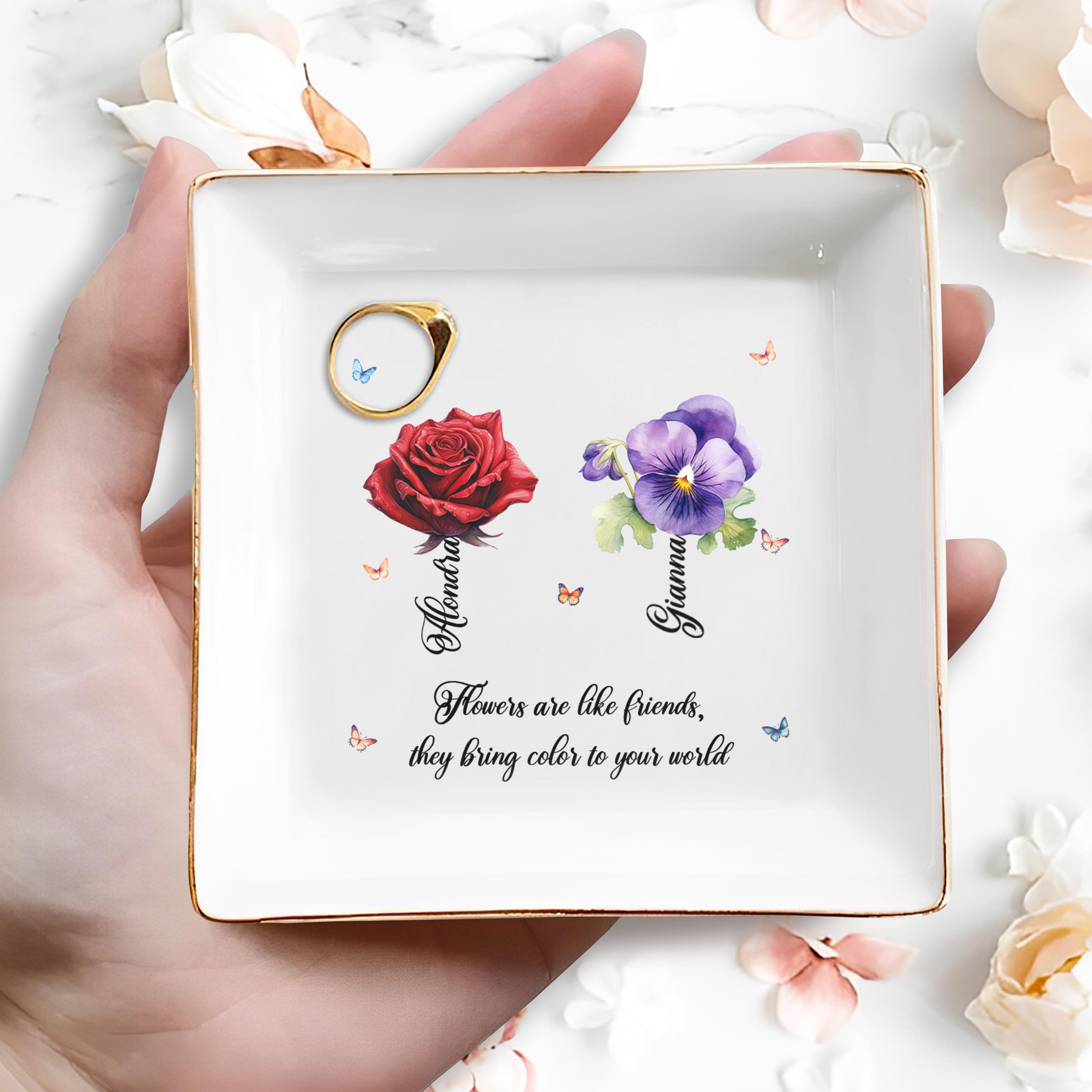 Flowers Are Like Friends They Bring Color To Your World - Personalized Custom Jewelry Dish - BST017_SCRD