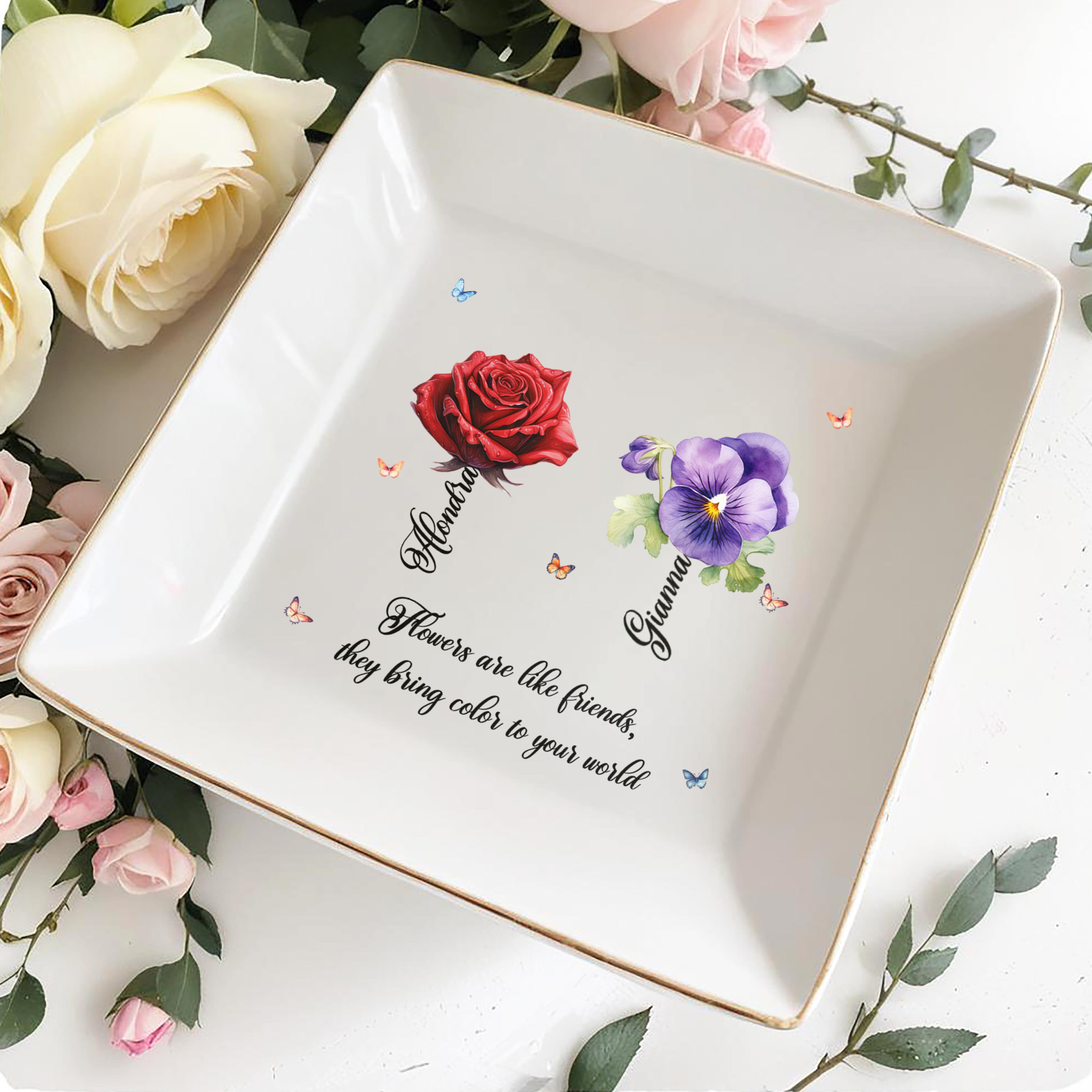 Flowers Are Like Friends They Bring Color To Your World - Personalized Custom Jewelry Dish - BST017_SCRD