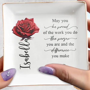 Be Proud Of The Work You Do And The Difference You Make - Personalized Custom Jewelry Dish - BST033_SCRD