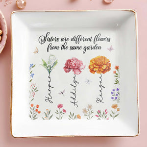 Sisters Are Different Flowers From The Same Garden - Personalized Custom Jewelry Dish - BST043_SCRD