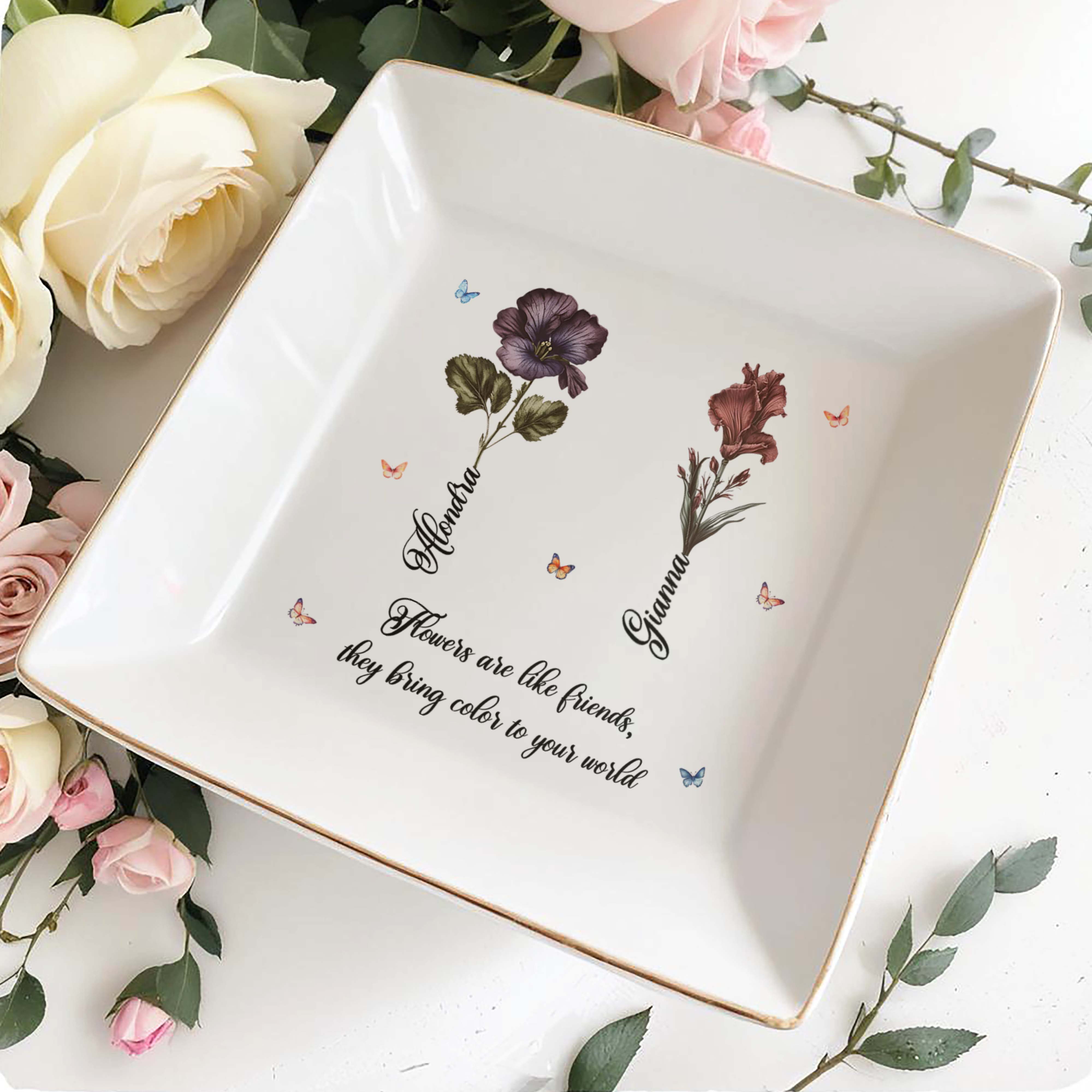 Flowers Are Like Friends, Bringing Color To Your World - Personalized Custom Jewelry Dish - BST087_SCRD