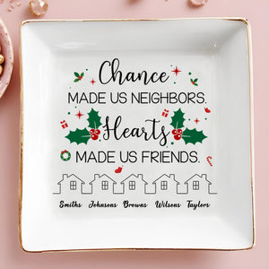 Chance Made Us Neighbors Hearts Made Us Friends Holly Design - Personalized Custom Jewelry Dish - BST091_SCRD