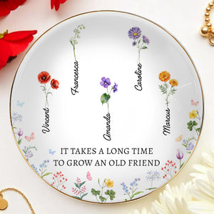 It Takes A Long Time To Grow An Old Friend Floral Design - Personalized Custom Jewelry Dish, Ceramic Dish, Round Shape - BST131_RCRF