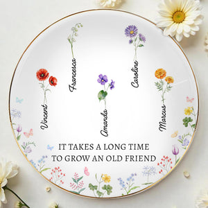 It Takes A Long Time To Grow An Old Friend Floral Design - Personalized Custom Jewelry Dish, Ceramic Dish, Round Shape - BST131_RCRF