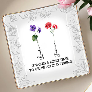 It Takes A Long Time To Grow An Old Friend, Pansy And Carnation - Personalized Custom Jewelry Dish, Ceramic Dish, Square Shape - BST141_SCRF