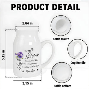 To My Sister, The Only Thing Better Than Being Your Sister, Flowers - Personalized Ceramic Flower Vase