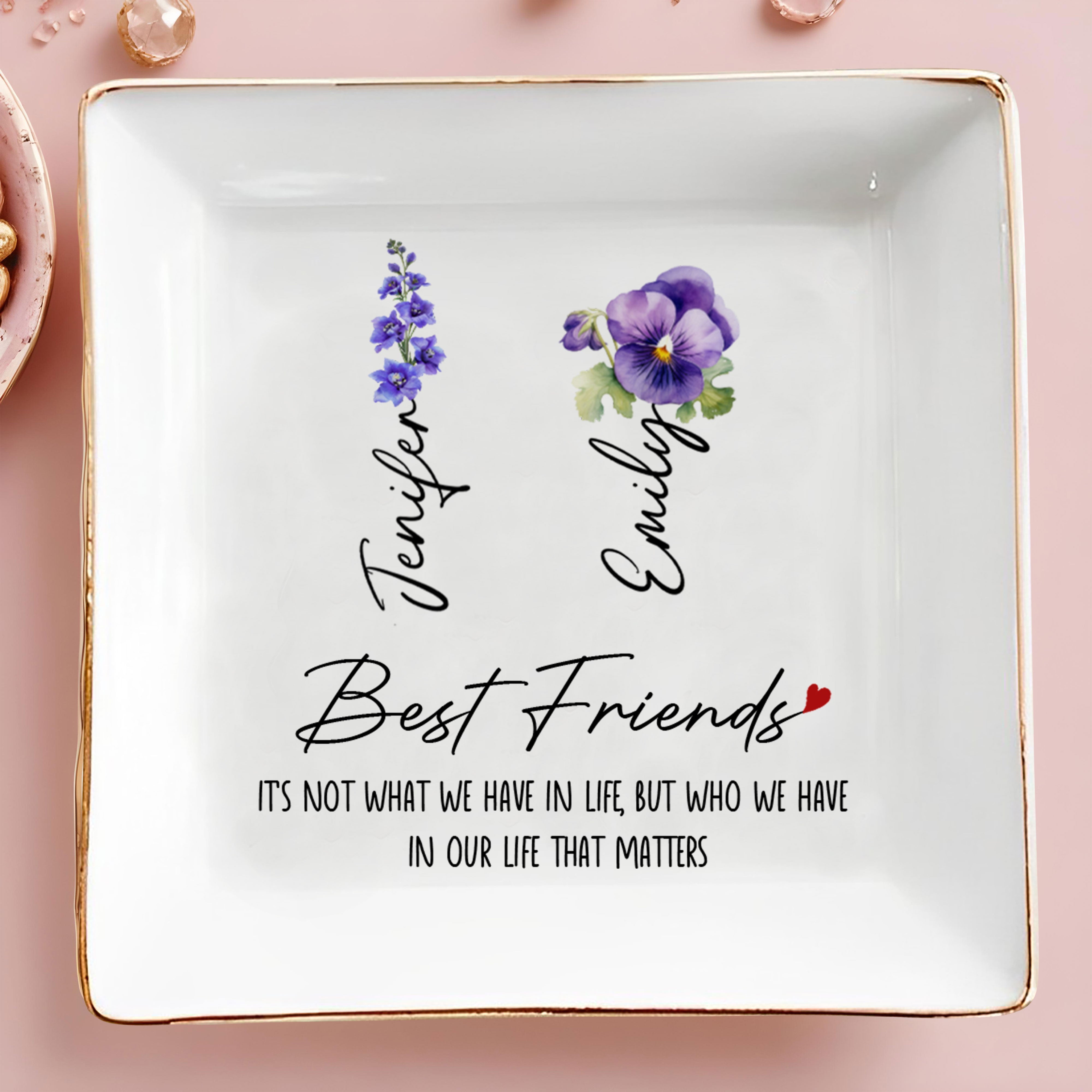 Best Friends, Life That Matters, Flowers - Personalized Custom Jewelry Dish, Square Ceramic Dish - BST169_SCRD