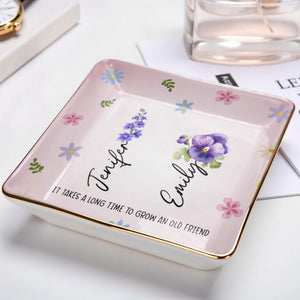 It Takes A Long Time To Grow An Old Friend, Flowers - Personalized Custom Jewelry Dish, Ceramic Dish, Square Shape - BST170_SCRF