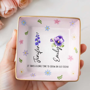 It Takes A Long Time To Grow An Old Friend, Flowers - Personalized Custom Jewelry Dish, Ceramic Dish, Square Shape - BST170_SCRF