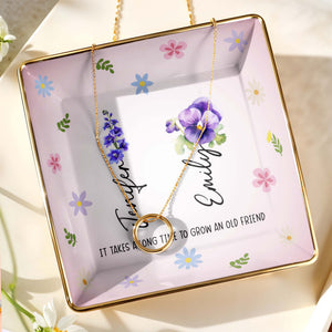 It Takes A Long Time To Grow An Old Friend, Flowers - Personalized Custom Jewelry Dish, Ceramic Dish, Square Shape - BST170_SCRF