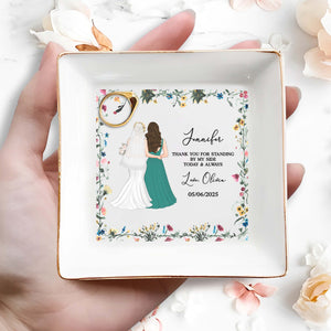 Thank You For Standing By My Side, Flowers And Brides - Personalized Custom Jewelry Dish, Square Ceramic Dish - BST174_SCRD