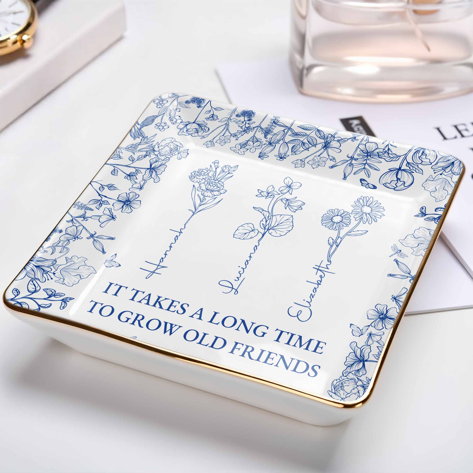 It Takes A Long Time To Grow Old Friends Floral Dish - Personalized Custom Jewelry Dish, Ceramic Dish, Square Shape - BST176_SCRF