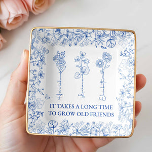 It Takes A Long Time To Grow Old Friends Floral Dish - Personalized Custom Jewelry Dish, Ceramic Dish, Square Shape - BST176_SCRF