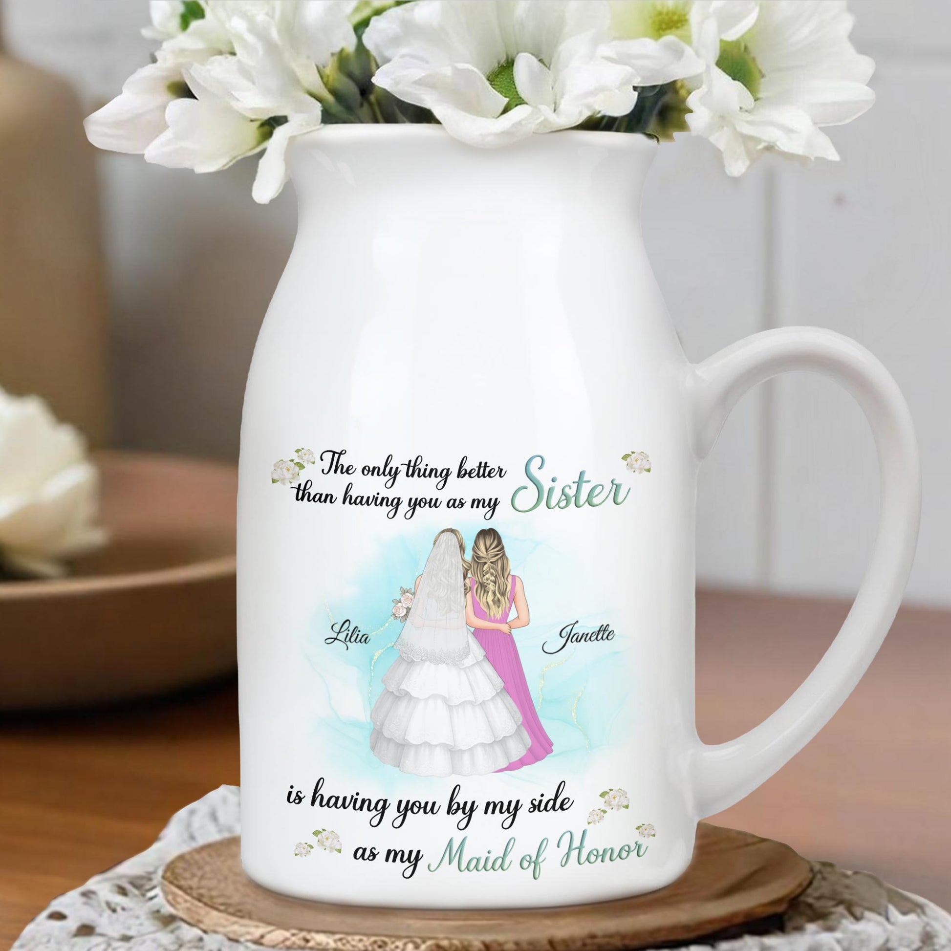 Better Than Sister By My Side As Maid Of Honor - Personalized Ceramic Flower Vase