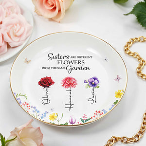 Sisters Are Different Flowers From The Same Garden - Personalized Custom Jewelry Dish, Ceramic Dish, Round Shape - BST182_RCRF