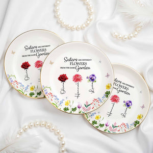 Sisters Are Different Flowers From The Same Garden - Personalized Custom Jewelry Dish, Ceramic Dish, Round Shape - BST182_RCRF