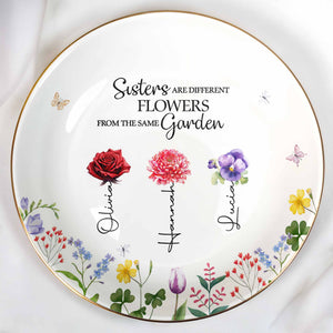 Sisters Are Different Flowers From The Same Garden - Personalized Custom Jewelry Dish, Ceramic Dish, Round Shape - BST182_RCRF