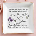 No Matter Where We Go, You Will Always Have Me, Flowers And Butterflies - Personalized Custom Jewelry Dish, Square Ceramic Dish - BST185_SCRD