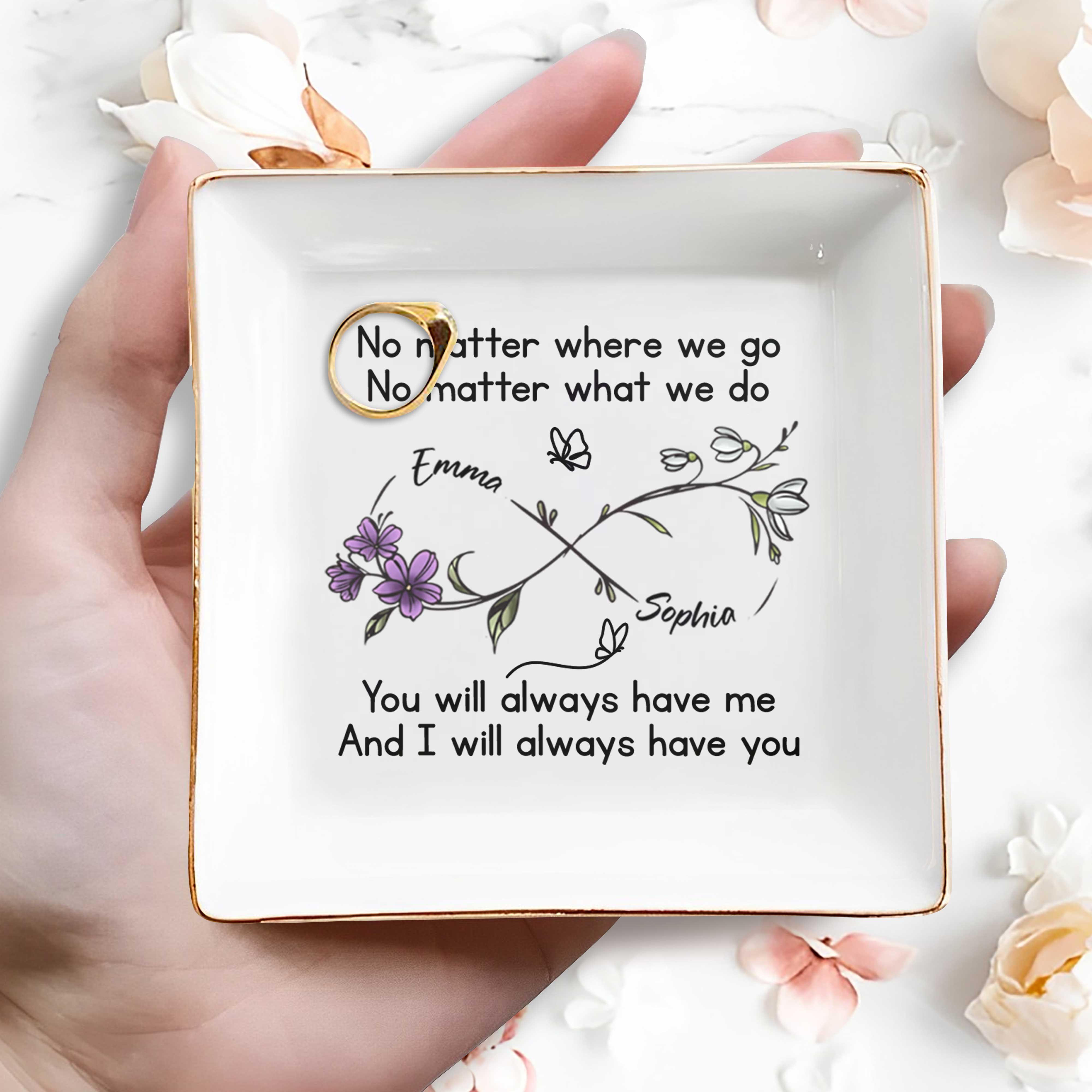 No Matter Where We Go, You Will Always Have Me, Flowers And Butterflies - Personalized Custom Jewelry Dish, Square Ceramic Dish - BST185_SCRD