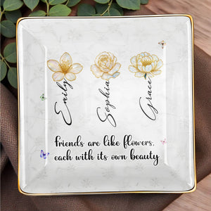 Friends Are Like Flowers Each With Its Own Beauty - Personalized Custom Jewelry Dish, Ceramic Dish, Square Shape - BST190_SCRF