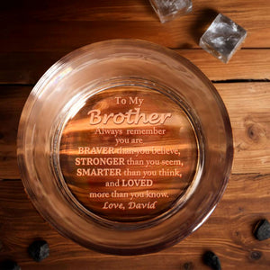 To My Brother Always Remember You Are Braver - Personalized Engraved Whiskey Glass - BST196_EWG